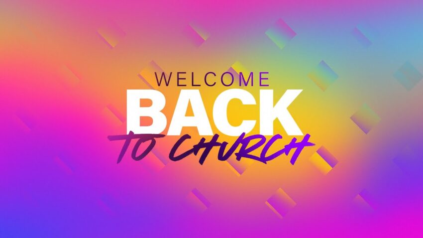 welcome back to church