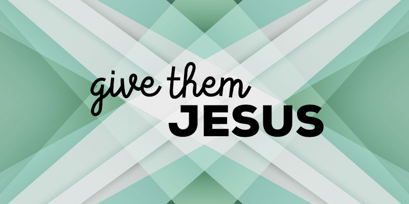 Give-them-Jesus